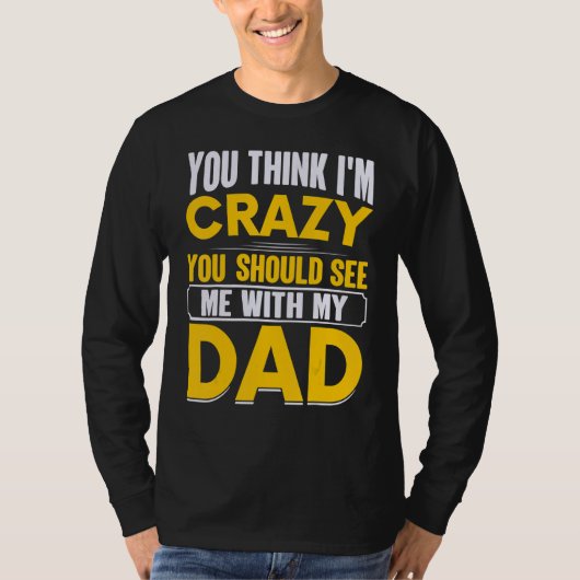 私が狂っていると思っているなら父と一緒の私を見てほしい Tシャツ (正面)