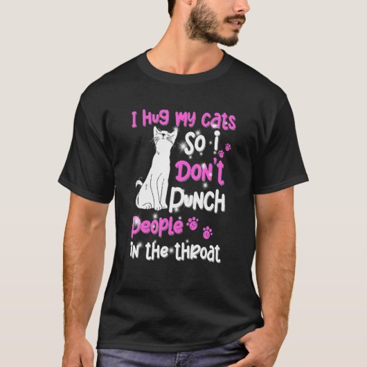 私が猫を抱きしめるのは、人を殴らないため Tシャツ (正面)