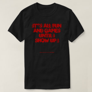 私が現れるまで全てのおもしろいとゲーム! Tシャツ