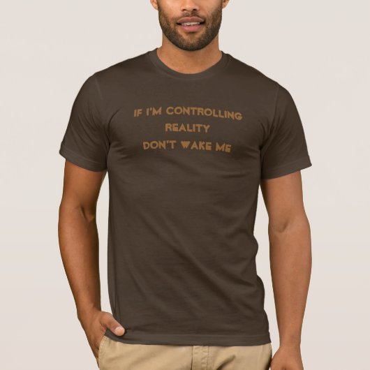 私が現実を制御したら私を目覚めさせないで下さい Tシャツ (正面)