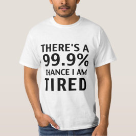 私が疲れている99.9%チャンスがあります。 Tシャツ