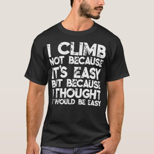 私が登るのは簡単だからではなく考えるからだ Tシャツ (正面)