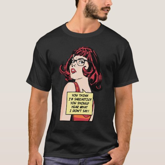 私が皮肉だと思うなら、私が言わないことを聞くべき Tシャツ (正面)
