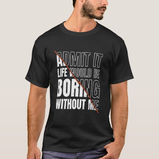 私が皮肉を言わずに人生が退屈だと認める Tシャツ (正面)