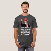 私が目を覚ますと大好きドナルド・トランプは大統領である Tシャツ (正面フル)