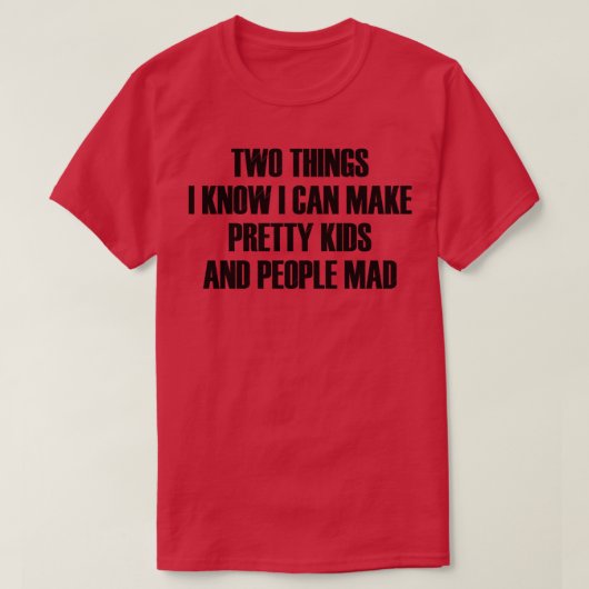私が知っている二つの事は子供と人かわいらしを作ることができる Tシャツ (デザイン正面)