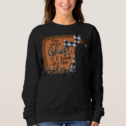 私が知っている唯一の幽霊は聖なる幽霊 スウェットシャツ (正面)