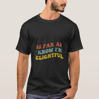 私が知る限り 私は楽しい ポジティブ思考 Tシャツ