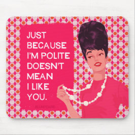 私が礼儀正しいからこそ… マウスパッド