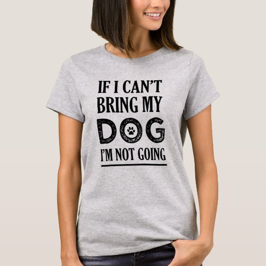 私が私がおもしろいなワイシャツを来ていない私の犬を持って来ることができなければ Tシャツ (正面)