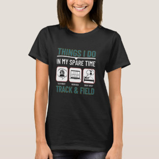 私が私の予備の時間で行うトラックとフィールドのおもしろいトラ Tシャツ