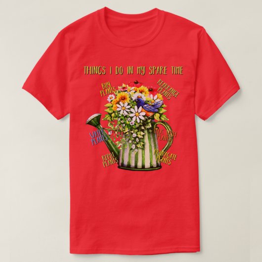 私が私の予備の時間の植物の庭師でするおもしろいこと Tシャツ (デザイン正面)