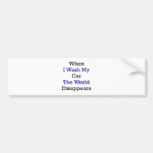 私が私の車を洗浄するとき世界は消えます バンパーステッカー (正面)