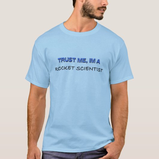 私が私ロケットの科学者であることを信頼して下さい Tシャツ (正面)