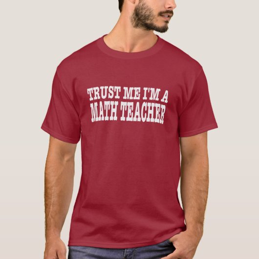 私が私数学の教師であることを信頼して下さい Tシャツ (正面)