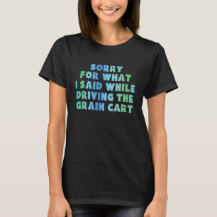 私が穀倉を運転している間に申し訳ない Tシャツ