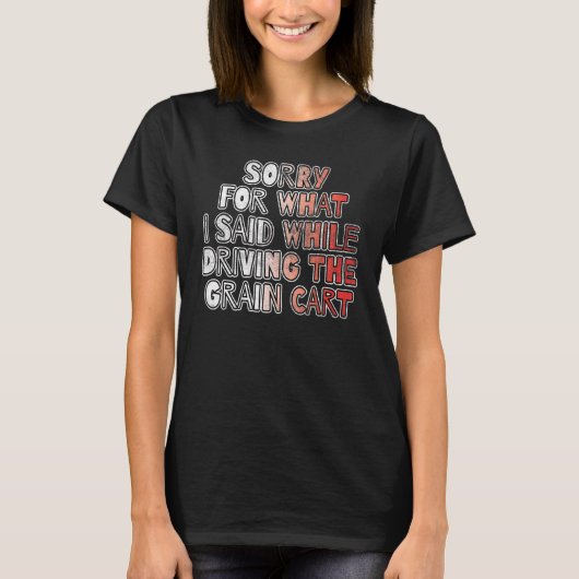 私が穀倉を運転している間に申し訳ない Tシャツ (正面)