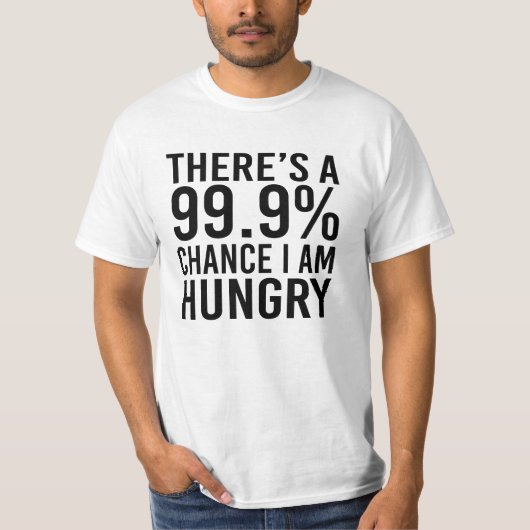 私が空腹の99.9%チャンスがあります Tシャツ (正面)