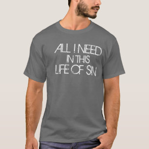 私が罪のこの生命に必要とするすべて Tシャツ