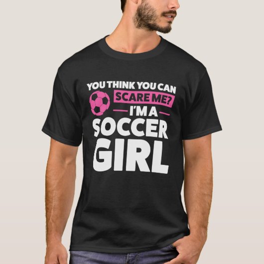 私が考えサッカー女子のオチだって怖がらせられるでしょ Tシャツ (正面)