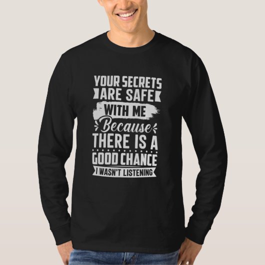 私が聞いていなかったからあなたの秘密は安全です  Tシャツ (正面)