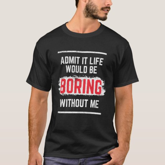 私が苦しまないなら退屈な人生だと認める Tシャツ (正面)