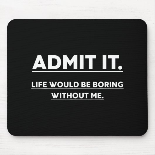 私が言う事なしに人生は退屈だと認めるおもしろい マウスパッド (正面)