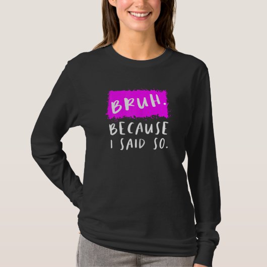 私が言ったから女性のBruhは皮肉な母をmoms Tシャツ (正面)