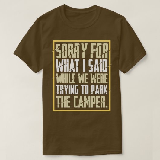 私が言ったことのためにキャンプは申し訳ない3 Tシャツ (デザイン正面)