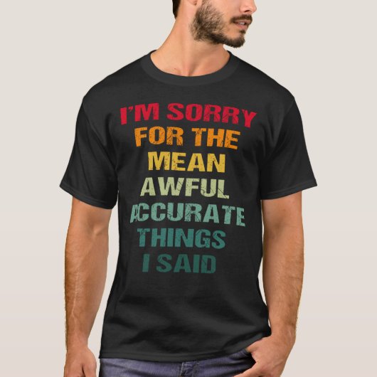 私が言った全く全く正確なことをごめんなさい Tシャツ (正面)