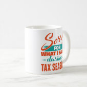 私が言った税金シーズンの間に申し訳ない コーヒーマグカップ (正面右)