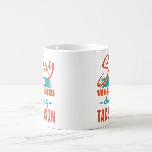 私が言った税金シーズンの間に申し訳ない コーヒーマグカップ (中央)