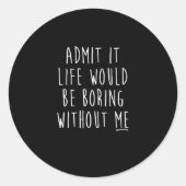 私が言わなければ人生は退屈だと認おもしろいめる ラウンドシール (正面)