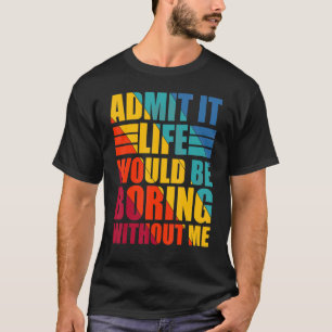 私が言わなければ人生は退屈だと認おもしろいめる Tシャツ