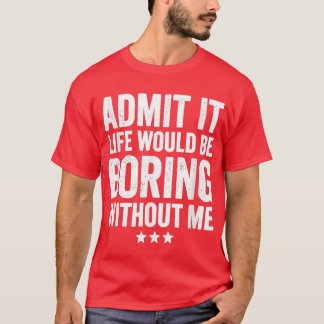 私が言わなければ人生は退屈だと認おもしろいめる Tシャツ