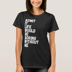 私が言わなければ人生は退屈だと認おもしろいめる Tシャツ