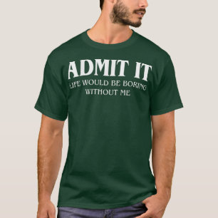 私が言わなければ人生は退屈だと認おもしろいめる Tシャツ