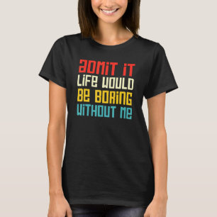 私が言わなければ人生は退屈だと認おもしろいめる Tシャツ