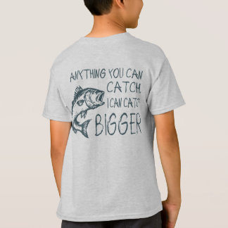 私が釣れるものならあなたにもより大きなのが釣れる Tシャツ