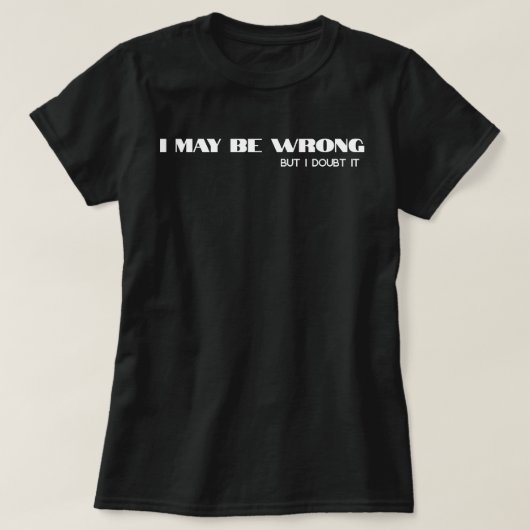 私が間違っているかもしれない」おもしろい自信引用文 Tシャツ (デザイン正面)