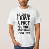 私が顔を有する限りplが常にあります tシャツ (正面)