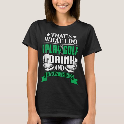 私が飲遊むゴルフと私はゴルフィンのことを知おもしろいっている Tシャツ (正面)