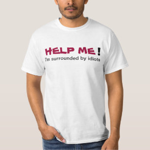私が馬鹿によって人を配置するTシャツに囲まれる私を救済して下さい Tシャツ