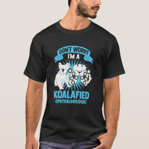 私が高眼科医であることを心配しないで Tシャツ