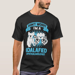 私が高眼科医であるのは心配しないでください Tシャツ