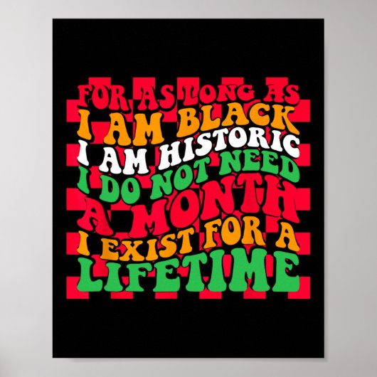 私が黒人である限り、私は歴史的存在であるグラフィックTシャツ ポスター (正面)