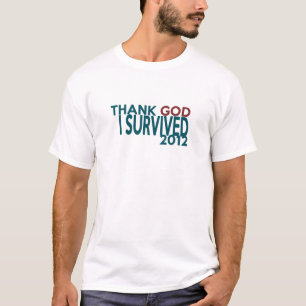 私が2012年を生き延びた神を感謝していして下さい Tシャツ