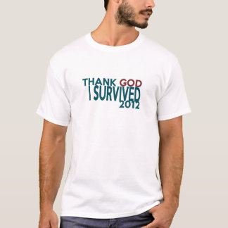 私が2012年を生き延びた神を感謝していして下さい Tシャツ