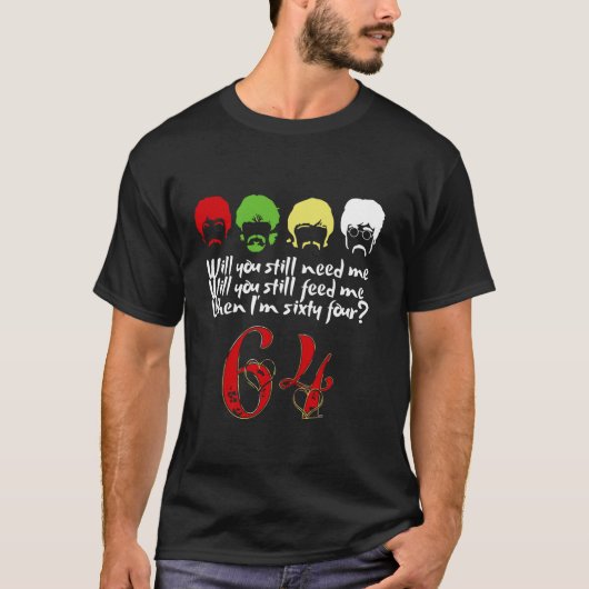 私が64歳の父である食べ物を与え時も私を必要とするか Tシャツ (正面)