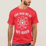 私がFactBased Scienceのギークおもしろいに参加した1 Tシャツ<br><div class="desc">私は事実ベースの科学おもしろいギーク素晴らし1におみやげプレゼント一致する家族の服カップル衣装アパレルお母さん、パパ、兄、妹、妻、夫、息子、娘、ポップ、ママ、パパ、おじいさん、おばあちゃんの叔母の彼の彼女の女性。</div>